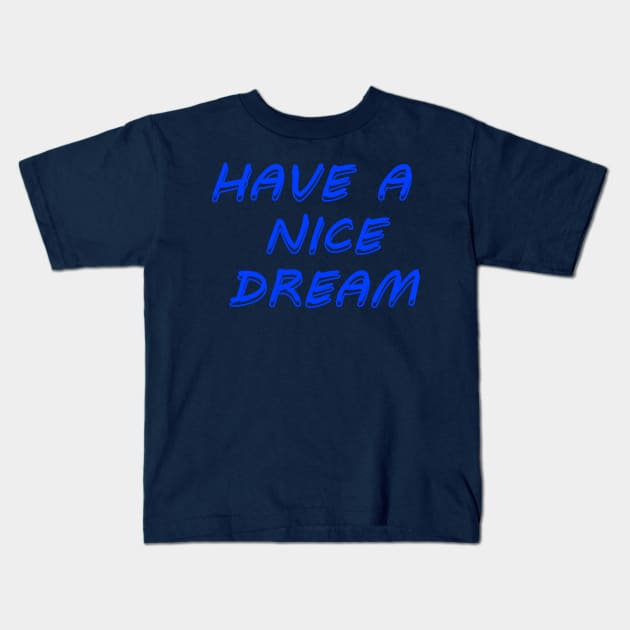 Have a nice dream Kids T-Shirt by Dexter